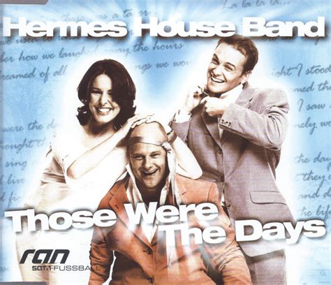 those were the days my friend hermes|Hermes House Band .